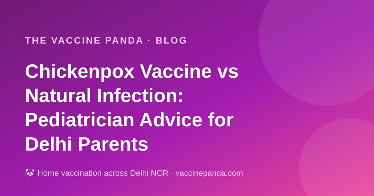Chickenpox Vaccine vs Natural Infection: Pediatrician Advice for Delhi Parents