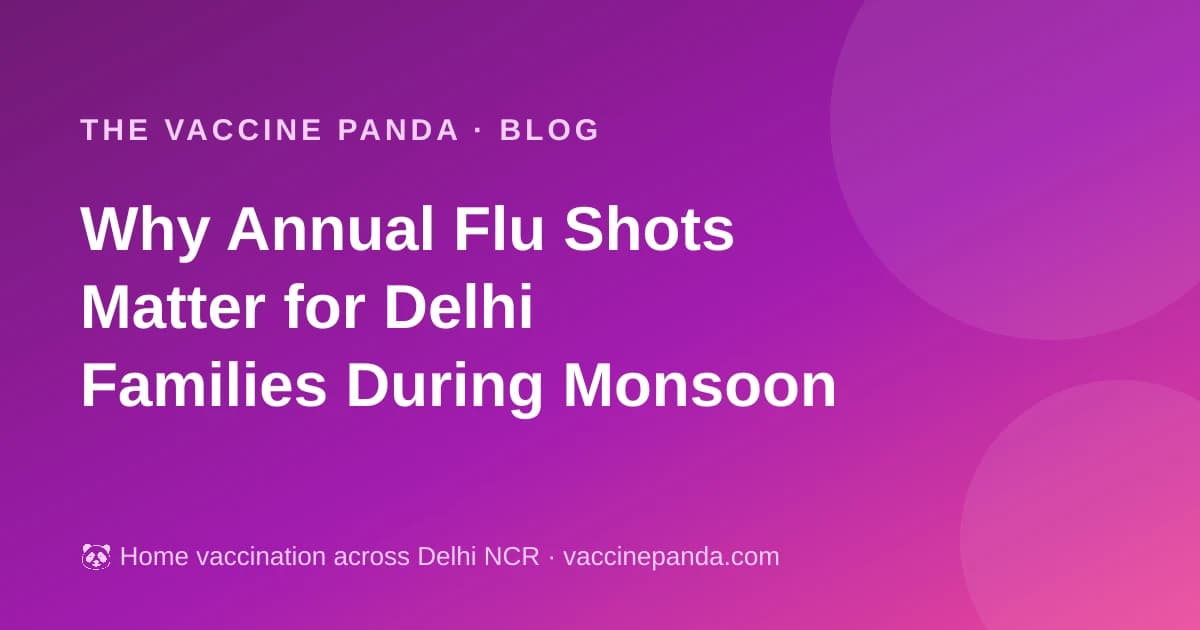 Why Annual Flu Shots Matter for Delhi Families During Monsoon