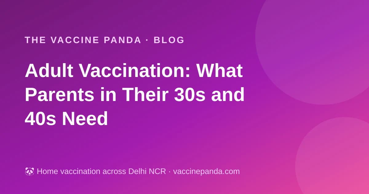 Adult Vaccination: What Parents in Their 30s and 40s Need