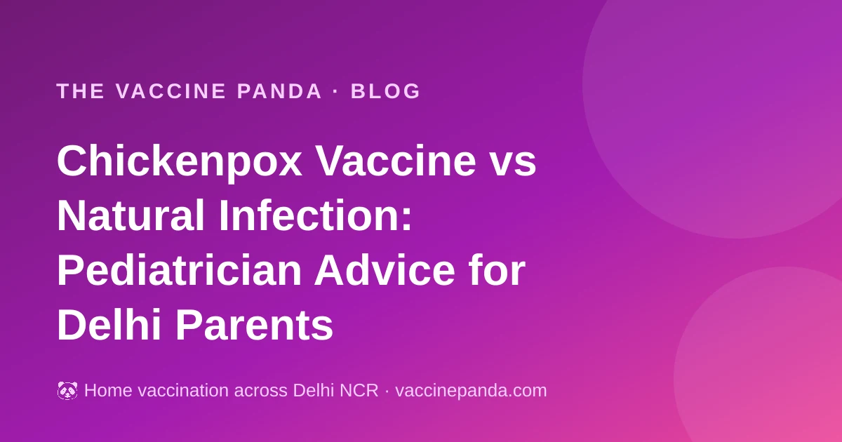 Chickenpox Vaccine vs Natural Infection: Pediatrician Advice for Delhi Parents