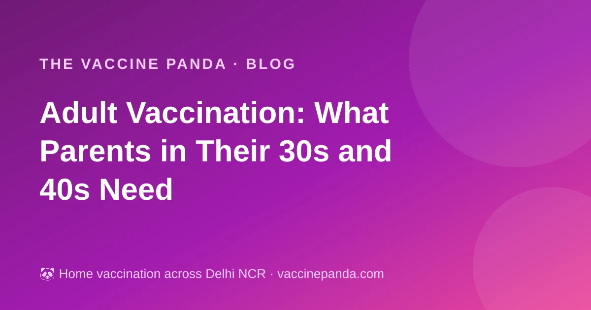 Adult Vaccination: What Parents in Their 30s and 40s Need