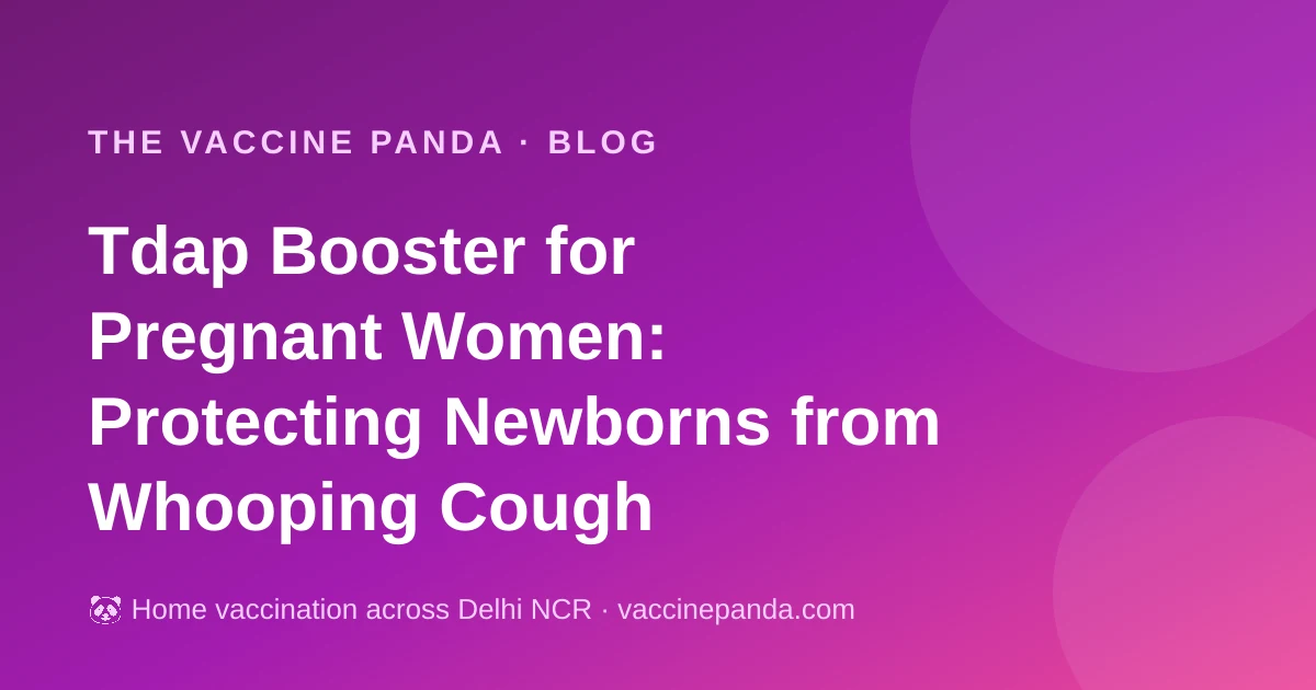 Tdap Booster for Pregnant Women: Protecting Newborns from Whooping Cough