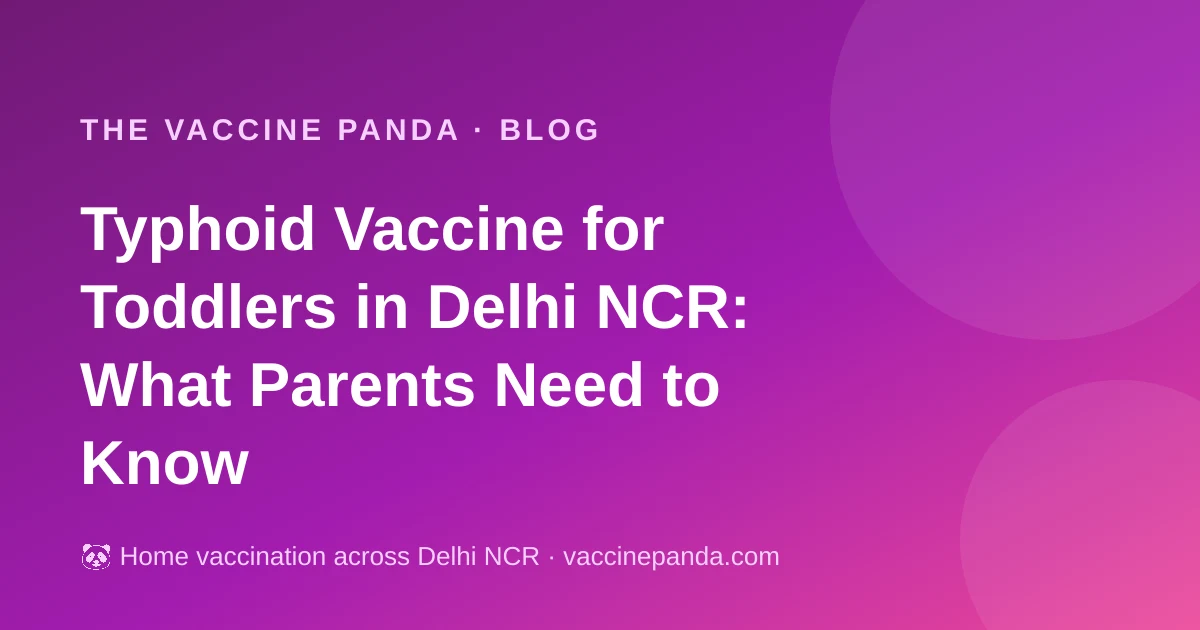 Typhoid Vaccine for Toddlers in Delhi NCR: What Parents Need to Know
