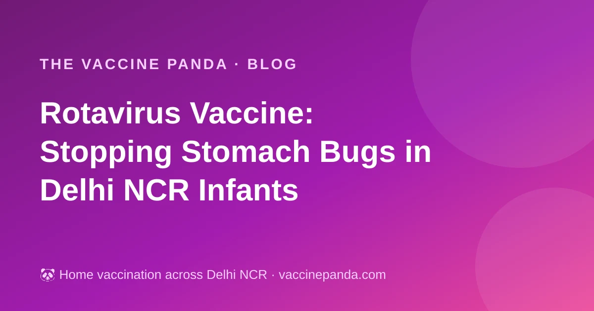 Rotavirus Vaccine: Stopping Stomach Bugs in Delhi NCR Infants