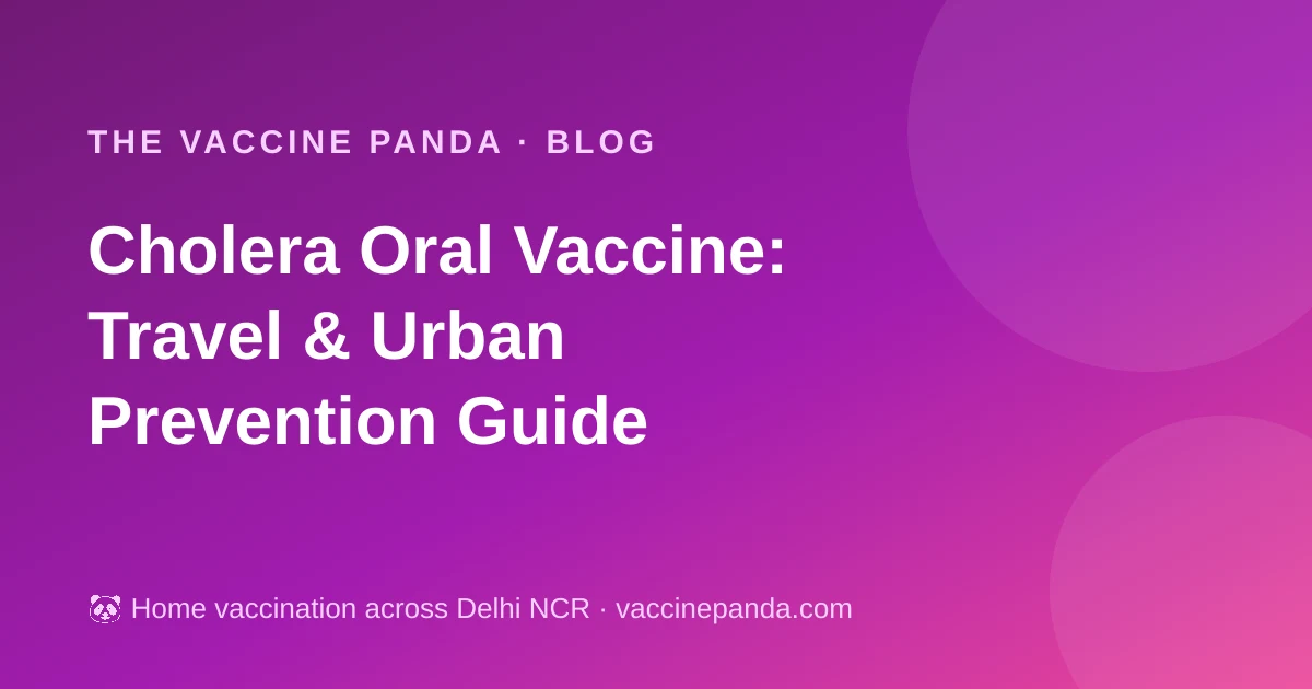 Cholera Oral Vaccine: Travel & Urban Prevention Guide
