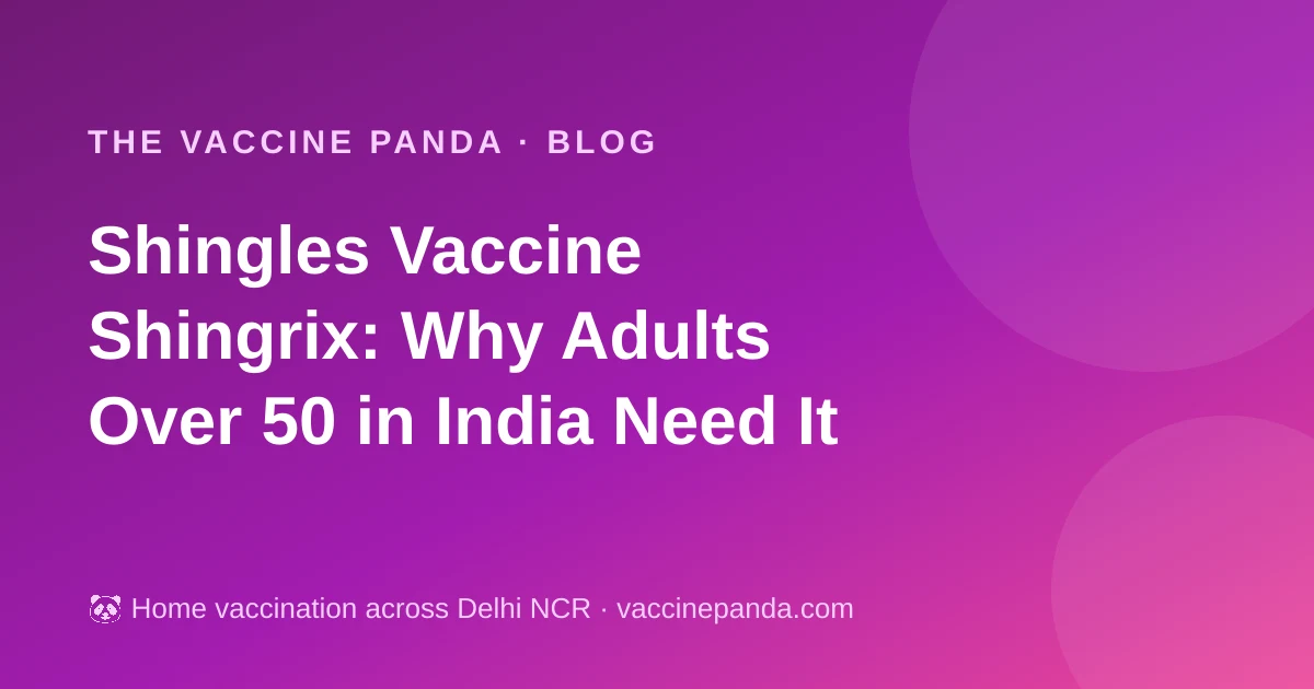 Shingles Vaccine Shingrix: Why Adults Over 50 in India Need It