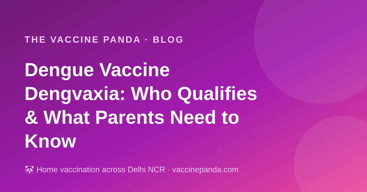 Dengue Vaccine Dengvaxia: Who Qualifies & What Parents Need to Know