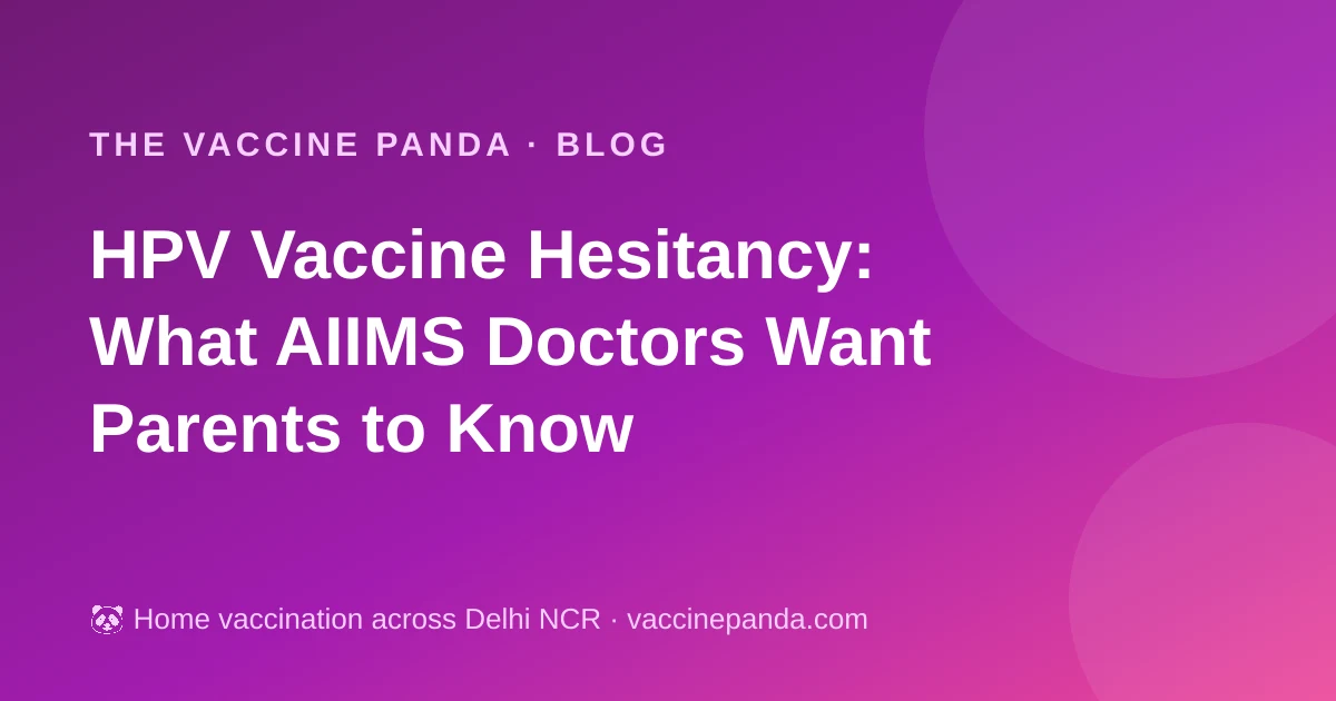 HPV Vaccine Hesitancy: What AIIMS Doctors Want Parents to Know