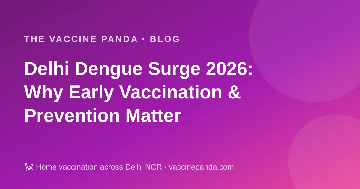 Delhi Dengue Surge 2026: Why Early Vaccination & Prevention Matter