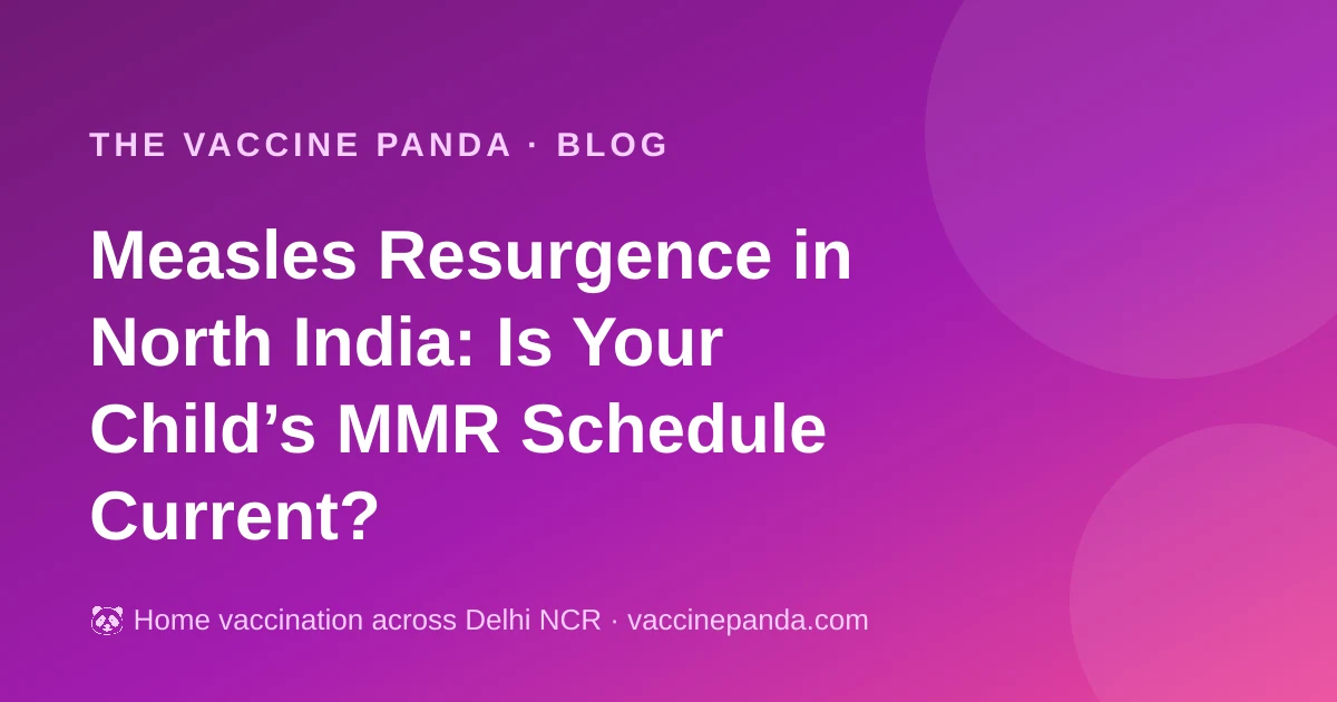 Measles Resurgence in North India: Is Your Child’s MMR Schedule Current?